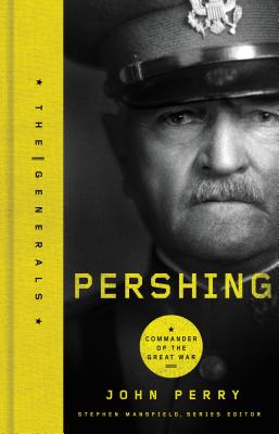 Pershing: Commander of the Great War - Perry, John