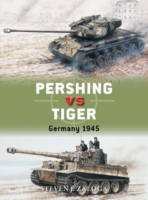 Pershing Vs Tiger: Germany 1945 - Zaloga, Steven J