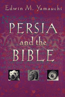 Persia and the Bible - Yamauchi, Edwin M, Prof.