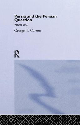 Persia and the Persian Question: Volume One - Curzon, George N