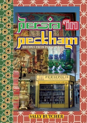 Persia in Peckham: Recipes from Persepolis - Jaine, Tom
