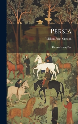 Persia: The Awakening East - Cresson, William Penn