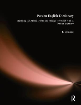 Persian-English Dictionary: Including Arabic Words and Phrases in Persian Literature - Steingass, F.