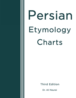 Persian Etymology Charts: Third Edition - Nourai, Ali, Dr.