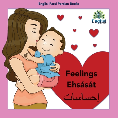 Persian Feelings Ehsst: In Persian, English & Finglisi: Feelings Ehsst - Kiani, Mona, and Kiani, Nouranieh (Editor)