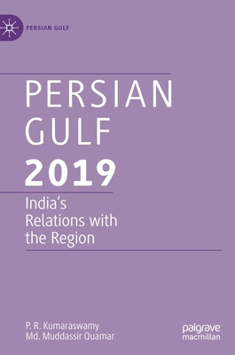 Persian Gulf 2019: India's Relations with the Region - Kumaraswamy, P R, and Quamar, MD Muddassir