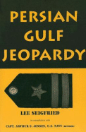 Persian Gulf Jeopardy - Seigfried, Lee, and Jensen, Arthur S, Captain (Consultant editor)