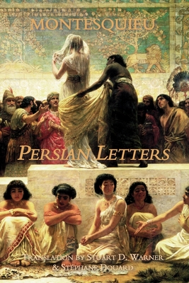 Persian Letters Persian Letters - Montesquieu, and Warner, Stuart D (Translated by), and Douard, Stephane (Translated by)