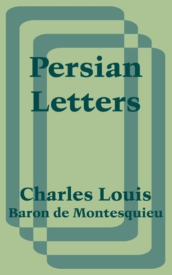 Persian Letters - Baron de Montesquieu, Charles Louis