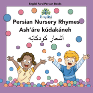 Persian Nursery Rhymes Ash're Kdakneh: In Persian, English & Finglisi: In Persian, English & Finglisi: Persian Nursery Rhymes Ash're Kdakneh