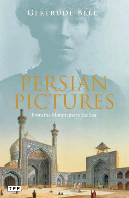 Persian Pictures: From the Mountains to the Sea - Bell, Gertrude