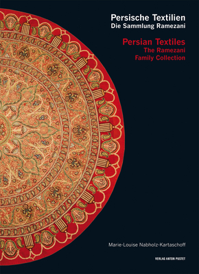 Persian Textiles. the Ramezani Family Collection, 1: Persische Textilien. Die Sammlung Ramezani - Nabholz-Kartaschoff, Marie-Louise