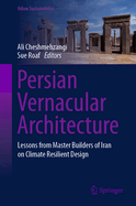 Persian Vernacular Architecture: Lessons from Master Builders of Iran on Climate Resilient Design