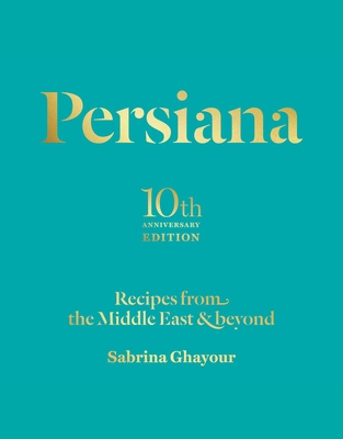 Persiana: Recipes from the Middle East & Beyond - Ghayour, Sabrina