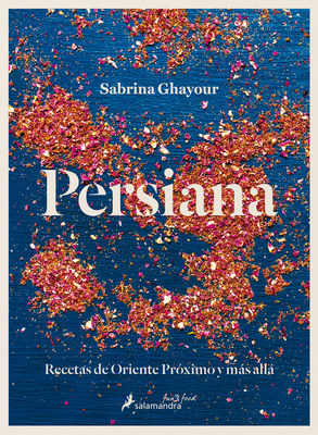 Persiana (Spanish Edition): Recetas de Oriente Pr?ximo Y Ms All/ Recipes from the Middle East & Beyond - Ghayour, Sabrina
