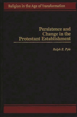 Persistence and Change in the Protestant Establishment - Pyle, Ralph E