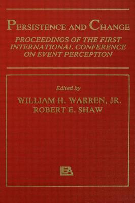 Persistence and Change: Proceedings of the First International Conference on Event Perception - Warren Jr, W H (Editor), and Shaw, R E (Editor)