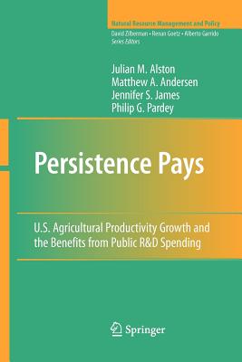 Persistence Pays: U.S. Agricultural Productivity Growth and the Benefits from Public R&d Spending - Alston, Julian M, and Andersen, Matthew A, and James, Jennifer S