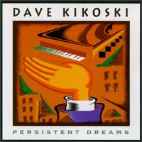 Persistent Dreams - Dave Kikoski