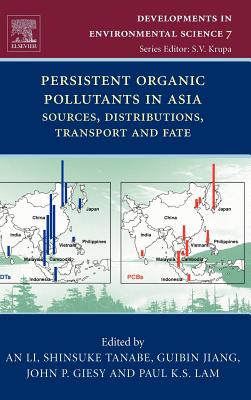 Persistent Organic Pollutants in Asia: Sources, Distributions, Transport and Fate Volume 7 - Li, An (Editor), and Tanabe, Shinsuke (Editor), and Jiang, Guibin (Editor)