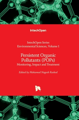 Persistent Organic Pollutants (POPs): Monitoring, Impact and Treatment - Rashed, Mohamed Nageeb (Editor)