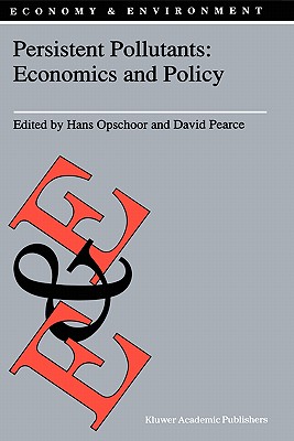 Persistent Pollutants: Economics and Policy: Economics and Policy - Opschoor, J B (Editor), and Pearce, D W (Editor)