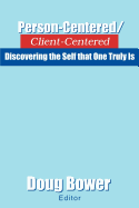 Person-Centered/Client-Centered: Discovering the Self That One Truly Is