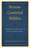 Person-Centered Politics: A Personalist Approach to Political Philosophy