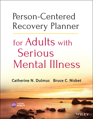 Person-Centered Recovery Planner for Adults with Serious Mental Illness - Dulmus, Catherine N, and Nisbet, Bruce C