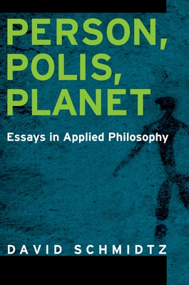 Person, Polis, Planet: Essays in Applied Philosophy - Schmidtz, David