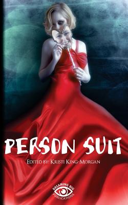 Person Suit: An Anthology of Life, Loss, Love, Pain, and Mental Illness - King-Morgan, Kristi