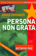 Persona Non Grata: A Memoir of Disenchantment with the Cuban Revolution - Edwards, Jorge, and Paz, Octavio (Preface by)