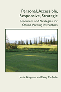 Personal, Accessible, Responsive, Strategic: Resources and Strategies for Online Writing Instructors