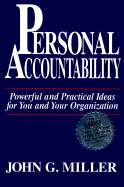 Personal Accountability: Powerful and Practical Ideas for You and Your Organization - Miller, John G