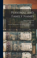 Personal and Family Names; a Popular Monograph on The Origin and History of The Nomenclature of The