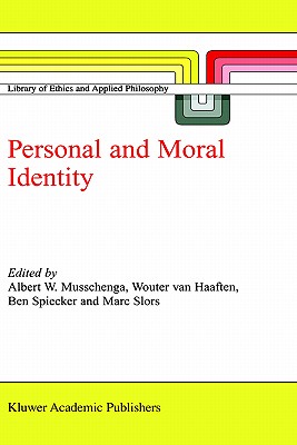 Personal and Moral Identity - Musschenga, A W (Editor), and Van Haaften, A W (Editor), and Spiecker, B (Editor)