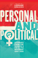 Personal and Political: Stories from the Women's Health Movement 1960-2010