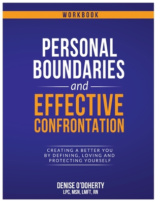 Personal Boundaries & Effective Confrontation: Creating a better You by defining, loving and protecting yourself. - O'Doherty, Denise