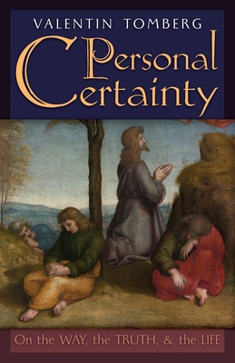 Personal Certainty: On the Way, the Truth, and the Life - Tomberg, Valentin, and Migneco, Friederike (Foreword by), and Wetmore, James R (Editor)