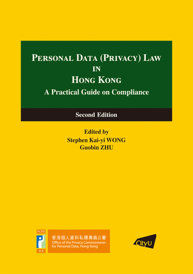 Personal Data (Privacy) Law in Hong Kong: A Practical Guide on Compliance (Second Edition) - Zhu, Guobin, and Wong, Stephen Kai-Yi (Editor)