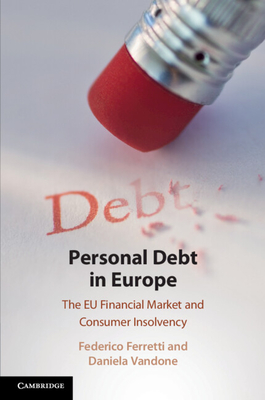 Personal Debt in Europe: The EU Financial Market and Consumer Insolvency - Ferretti, Federico, and Vandone, Daniela