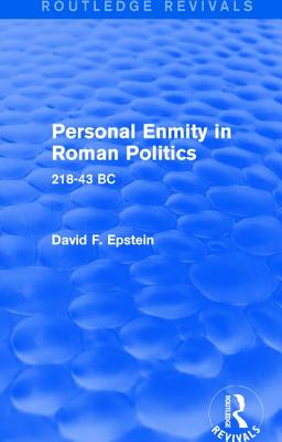 Personal Enmity in Roman Politics (Routledge Revivals): 218-43 BC - Epstein, David