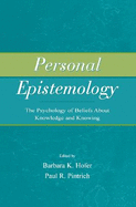 Personal Epistemology: The Psychology of Beliefs about Knowledge and Knowing