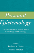 Personal Epistemology: The Psychology of Beliefs About Knowledge and Knowing