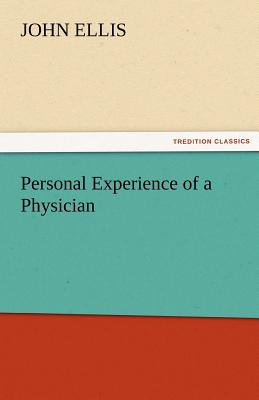 Personal Experience of a Physician - Ellis, John, Professor