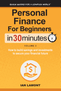 Personal Finance for Beginners in 30 Minutes, Volume 2: How to Build Savings and Investments to Secure Your Financial Future