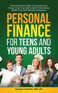 Personal Finance for Teens and Young Adults: Financial Literacy Skills To Empower Your Future, Crush Your Debt & Build Smart Money Habits That Instill Lifelong Confidence