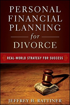 Personal Financial Planning for Divorce: Real-World Strategy for Success - Rattiner, Jeffrey H, CPA, CFP