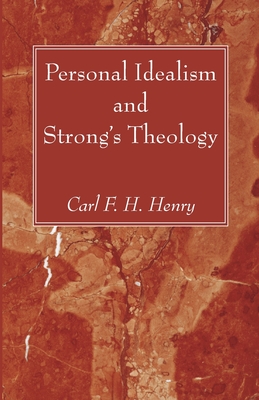 Personal Idealism and Strong's Theology - Henry, Carl F H