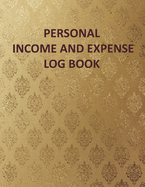 Personal Income and Expense Log Book: Personal Income and Expense Tracker Log Book: Simple Tracking daily Income and Expenses for Personal Self Employed and Small Business